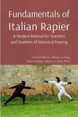 Fundamentals of Italian Rapier: A Modern Manual for Teachers and Students of Historical Fencing  by David Coblentz at Abbey's Bookshop, 