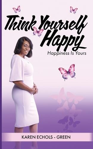 Think Yourself Happy: Happiness is Yours  by Karen Echols Green at Abbey's Bookshop, 