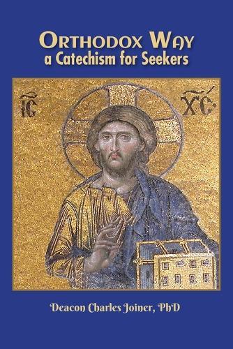Orthodox Way, A Catechism for Seekers: A Catechism for Seekers: A Catechism for the Orthodox Church  by Deacon Charles Joiner at Abbey's Bookshop, 