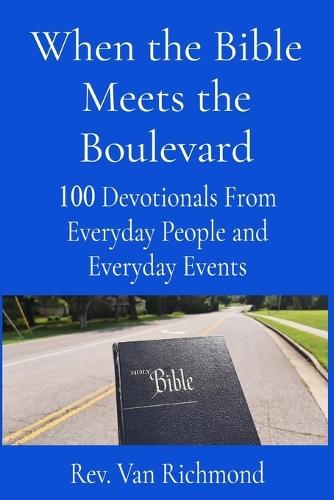 When the Bible Meets the Boulevard: 100 Devotionals From Everyday People and Everyday Events  by REV Van Richmond at Abbey's Bookshop, 