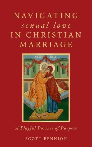 Navigating Sexual Love in Christian Marriage: A Playful Pursuit of Purpose  by Scott Bennion at Abbey's Bookshop, 