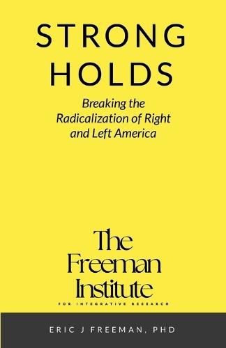 Strongholds: Breaking the Radicalization of Right & Left America: A Framework for Understanding and Addressing Political Extremism  by Eric Freeman at Abbey's Bookshop, 