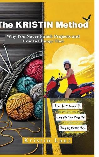 The KRISTIN Method: Why You Never Finish Projects and How to Change That  by Kristin Laus at Abbey's Bookshop, 