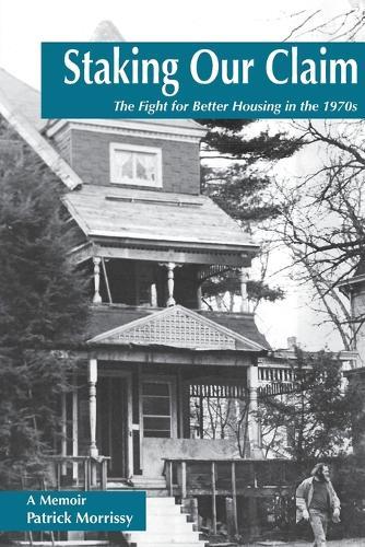 Staking Our Claim: The Fight for Better Housing in the 1970s  by Patrick Morrissy at Abbey's Bookshop, 