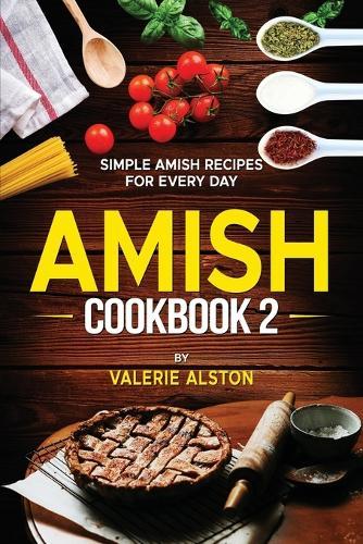 Amish Cookbook 2: Simple Amish Recipes For Every Day  by Valerie Alston at Abbey's Bookshop, 
