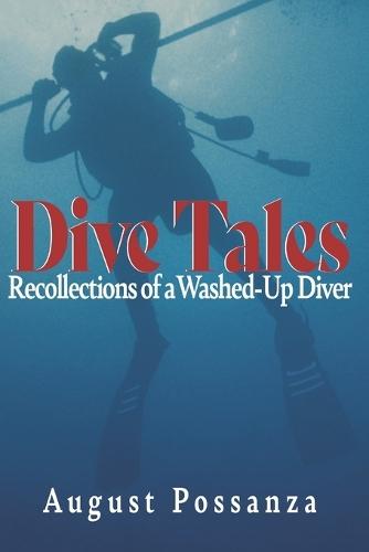 Dive Tales: Recollections of a Washed-Up Diver  by August Possanza at Abbey's Bookshop, 