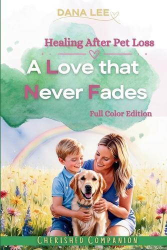 A Love That Never Fades: Healing After Pet Loss  by Dana Lee at Abbey's Bookshop, 