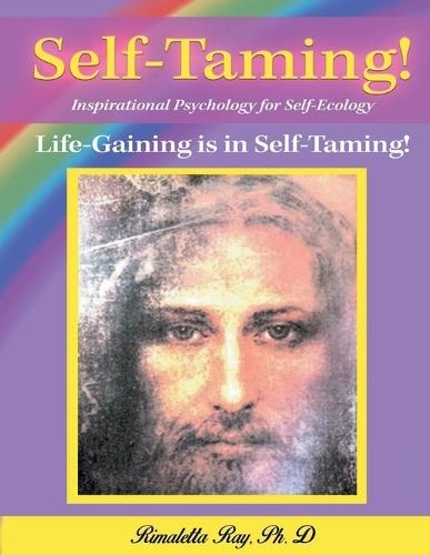 Self-Taming! Inspirational Psychology for Self-Taming!: Life-Gaining is in Self Taming!  by Rimaletta Ray, PH D at Abbey's Bookshop, 