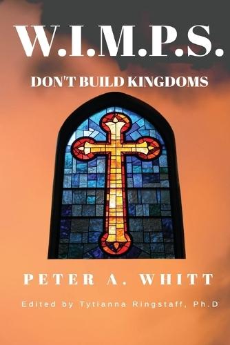 W.I.M.P.S. Don't Build Kingdoms  by Peter A Whitt at Abbey's Bookshop, 