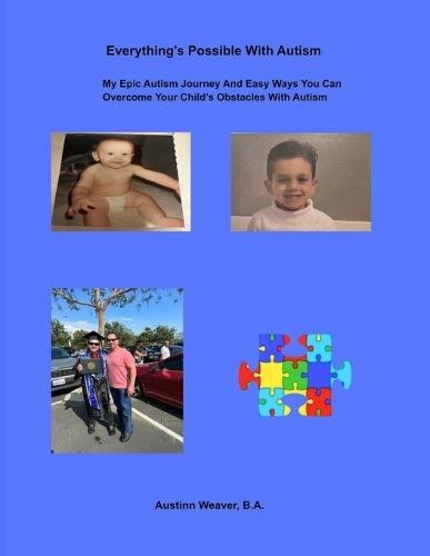 Everything's Possible With Autism: My Epic Autism Journey And Easy Ways You Can Overcome Your Child's Obstacles With Autism  by Austinn P Weaver at Abbey's Bookshop, 