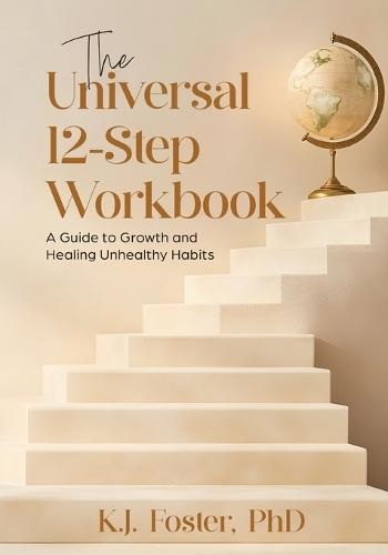 The Universal 12-Step Workbook: A Guide to Growth and Healing Unhealthy Habits  by K J Foster at Abbey's Bookshop, 