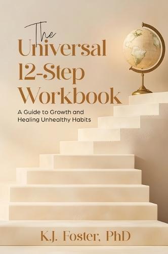 The Universal 12-Step Workbook: A Guide to Growth and Healing Unhealthy Habits  by K J Foster at Abbey's Bookshop, 
