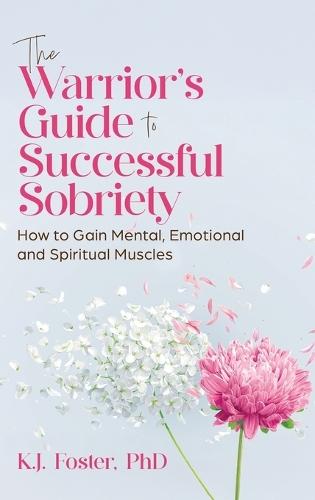 The Warrior's Guide to Successful Sobriety  by K J Foster at Abbey's Bookshop, 