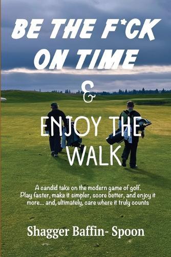 Be The F*ck On Time & Enjoy The Walk  by Shagger Baffin- Spoon at Abbey's Bookshop, 