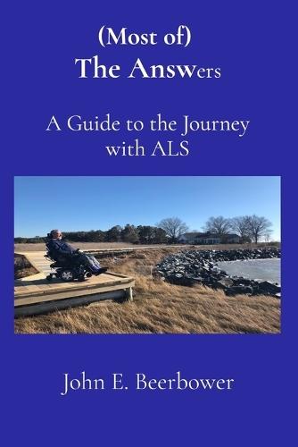 (Most of) The Answers: A Guide to the Journey with ALS  by John E Beerbower at Abbey's Bookshop, 