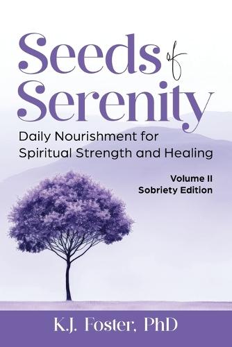 Seeds of Serenity: Volume II Sobriety Edition: Volume II Sobriety Edition: Volume II Sobriety Edition  by K J Foster at Abbey's Bookshop, 