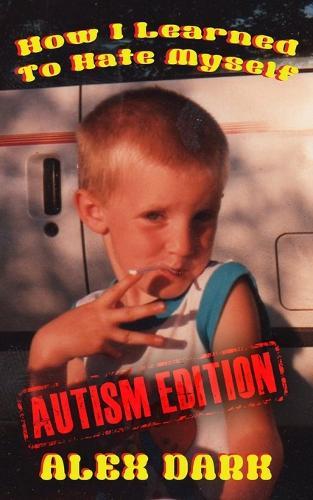 How I Learned To Hate Myself (Autism Edition)  by Alex Dark at Abbey's Bookshop, 