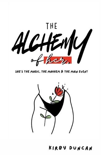 The Alchemy of Her: A Holistic Guide to Women's Health, Hygiene, and Reproductive Wellness  by Kirby Duncan at Abbey's Bookshop, 