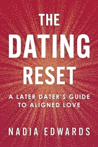 The Dating Reset: A Later Dater's Guide to Aligned Love  by Nadia Edwards at Abbey's Bookshop, 