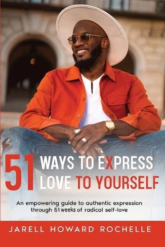 51 Ways to Express Love to Yourself: An Empowering Guide to Authentic Expression Through 51 Weeks of Radical Self-Love  by Jarell Howard Rochelle at Abbey's Bookshop, 