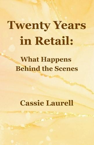 Twenty Years in Retail: What Happens Behind the Scenes  by Cassie Laurell at Abbey's Bookshop, 