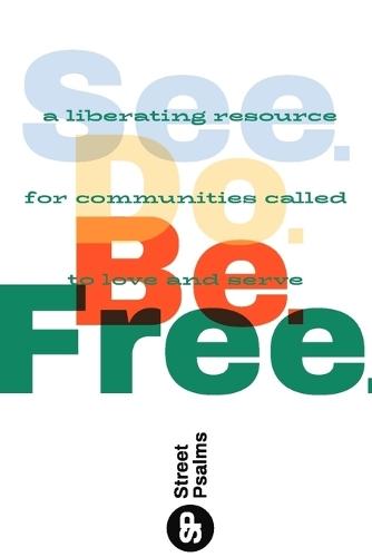 See. Do. Be. Free.: A Liberating Resource for Communities Called to Love and Serve  by Street Psalms at Abbey's Bookshop, 