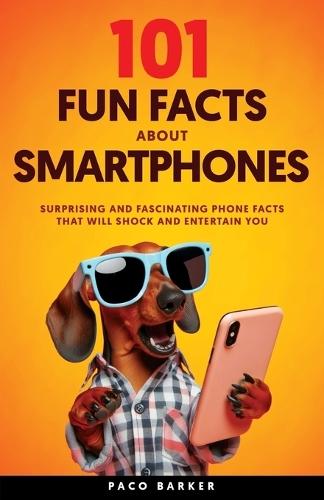 101 Fun Facts About Smartphones  by Paco Barker at Abbey's Bookshop, 