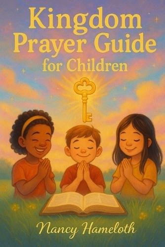 Kingdom Prayer Guide for Children: Teaching Kingdom Keys To Pray With Confidence And Boldness  by Nancy Jean Hameloth at Abbey's Bookshop, 