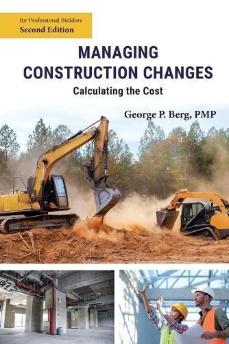Managing Construction Changes: Calculating the Cost  by George P Berg at Abbey's Bookshop, 