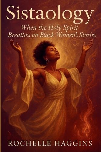 Sistaology: When the Holy Spirit Breathes on Black Women's Stories  by Rochelle Haggins at Abbey's Bookshop, 