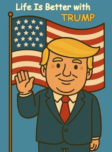 Life is better with Trump  by Alex Davis at Abbey's Bookshop, 