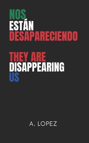 Nos Están Desapareciendo: They Are Disappearing Us  by A Lopez at Abbey's Bookshop, 