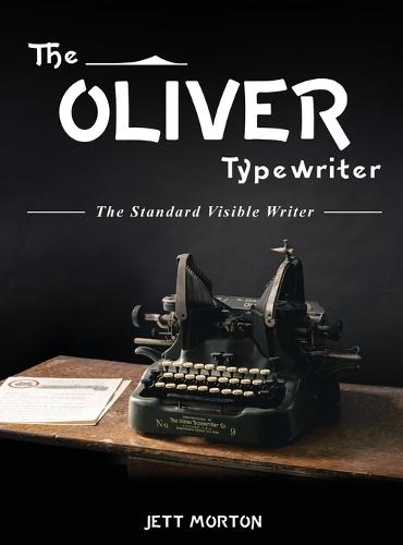 The Oliver Typewriter: The Standard Visible Writer  by Jett Morton at Abbey's Bookshop, 