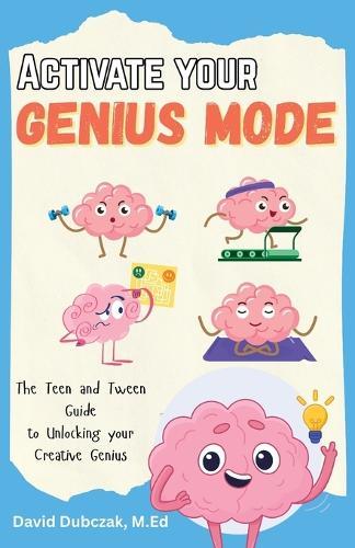 Activate your Genius Mode: The Teen and Tween Guide to Unlocking your Creative Genius