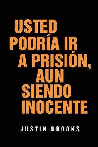 Usted Podría Ir A Prisión, Aun Siendo Inocente  by Justin Brooks at Abbey's Bookshop, 