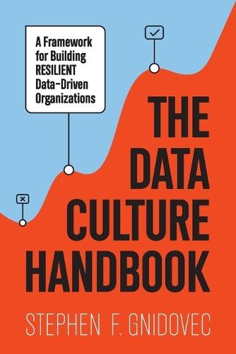 The Data Culture Handbook: A Framework For Building Resilient Data-Driven Organizations