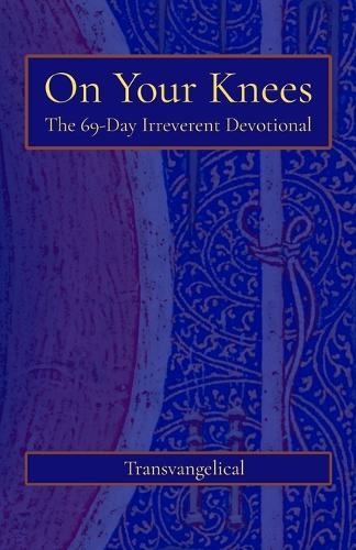On Your Knees: The 69-Day Irreverent Devotional  by Transvangelical at Abbey's Bookshop, 