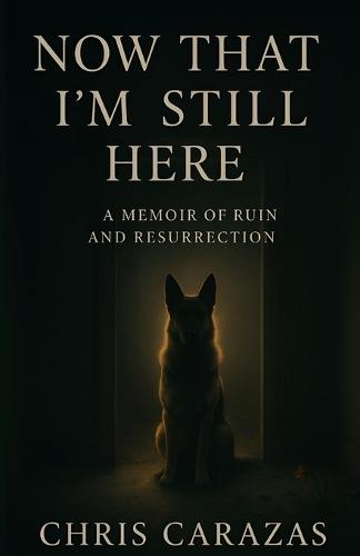Now That I'm Still Here: A Memoir of Ruin and Resurrection  by Christopher Carazas at Abbey's Bookshop, 