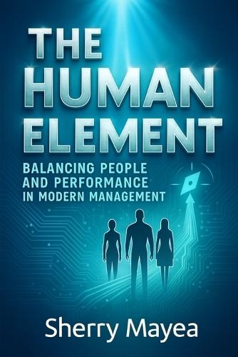 The Human Element Balancing People and Performance in Modern Management  by Sherry Mayea at Abbey's Bookshop, 