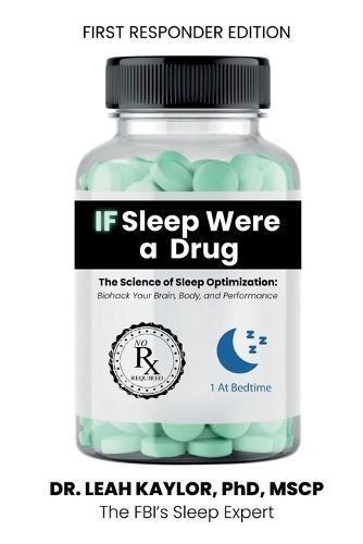 If Sleep Were A Drug: The Science of Sleep Optimization: Biohack Your Brain, Body, and Performance  by Dr Leah Kaylor at Abbey's Bookshop, 