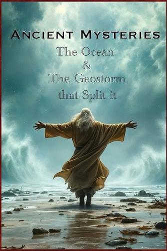 Ancient Mysteries: The Ocean & The Geostorm that Split it  by Bart McInncel at Abbey's Bookshop, 