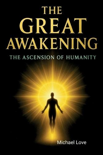 The Great Awakening - The Ascension of Humanity  by Michael Love at Abbey's Bookshop, 