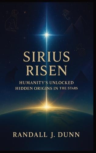 Sirius Risen: Humanity's Unlocked Hidden Origin In The Stars