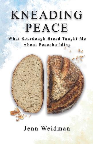 Kneading Peace: What Sourdough Bread Taught Me About Peacebuilding