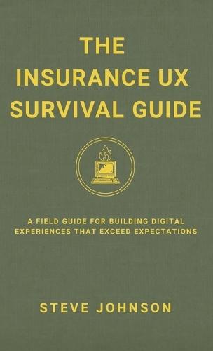 The Insurance UX Survival Guide: A Field Guide for Building Digital Experiences That Exceed Expectations