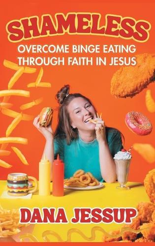 Shameless: Overcome Binge Eating Through Faith In Jesus  by Dana Jessup at Abbey's Bookshop, 