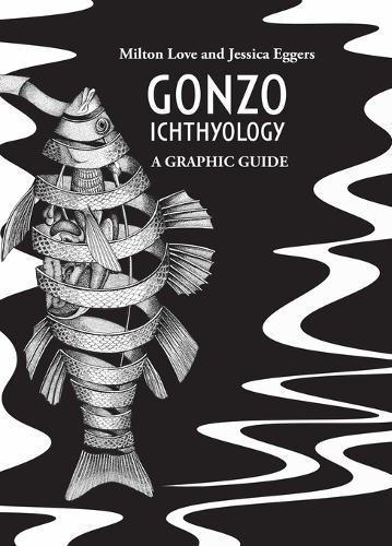 Gonzo Ichthyology - A Graphic Guide  by Milton Love at Abbey's Bookshop, 
