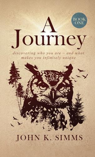 A Journey - Book One: discovering who you are - and what makes you infinitely unique  by John K Simms at Abbey's Bookshop, 