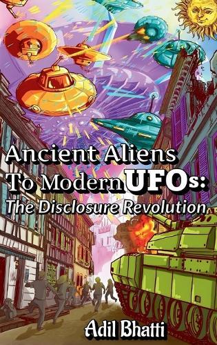 Ancient Aliens to Modern UFOs: The Disclosure Revolution.  by Adil Bhatti at Abbey's Bookshop, 