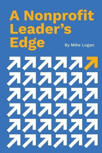 A Nonprofit Leader's Edge: Proven Strategies to Build, Scale, and Lead High-Impact Organizations